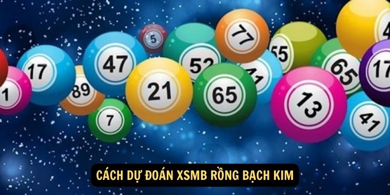 XSMB Rồng Bạch Kim: Chiến Lược Chơi Và Kinh Nghiệm Từ Những Người Chơi Chuyên Nghiệp 6 Cách dự đoán XSMB Rồng Bạch Kim
