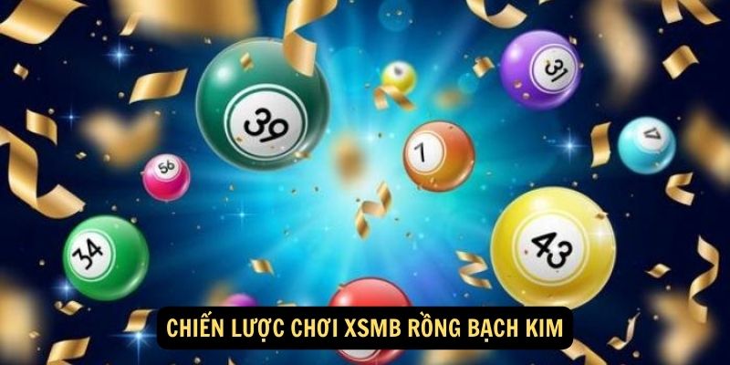 XSMB Rồng Bạch Kim: Chiến Lược Chơi Và Kinh Nghiệm Từ Những Người Chơi Chuyên Nghiệp 7 Chiến lược chơi XSMB Rồng Bạch Kim