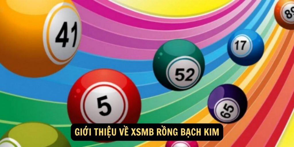 XSMB Rồng Bạch Kim: Chiến Lược Chơi Và Kinh Nghiệm Từ Những Người Chơi Chuyên Nghiệp 5 Giới thiệu về XSMB Rồng Bạch Kim