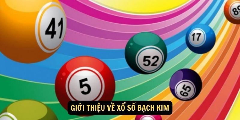 Xổ Số Bạch Kim: Giải Trí Hấp Dẫn Với Cơ Hội Trúng Thưởng Lớn 5 Giới thiệu về xổ số Bạch Kim