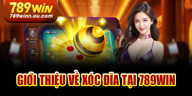 Giới thiệu về xóc đĩa online tại 789win
