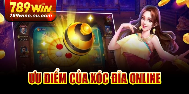 Ưu điểm của xóc đĩa online tại 789Win