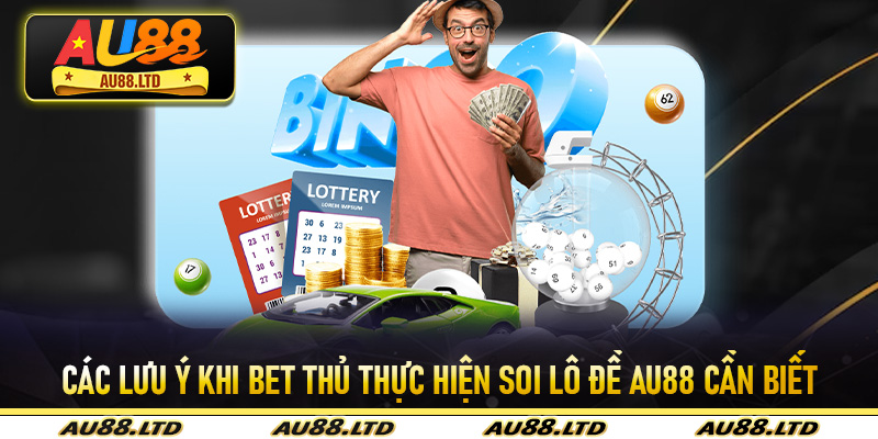 Soi Lô Đề Siêu Chuẩn Tại Nhà Cái Au88 Siêu Chuẩn Đỉnh Cho Bet Thu 7 Các lưu ý khi bet thủ thực hiện soi lô đề Au88 cần biết