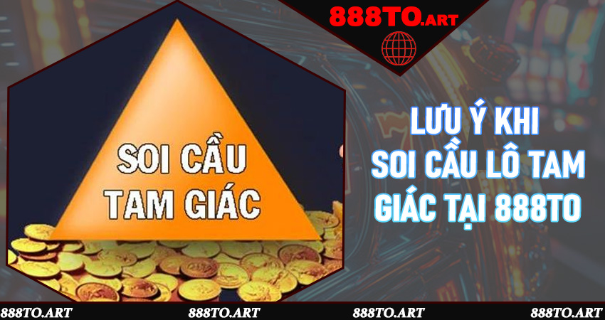 Soi Cầu Lô Tam Giác Là Gì? 3 Cách Chọn Số Đẹp Hôm Nay Tại 888to 7 Lưu ý khi soi cầu lô tam giác tại 888to