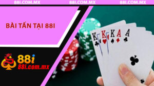 Chơi bài Tấn tại 88i - Tận hưởng chiến thắng cùng chiến lược thông minh