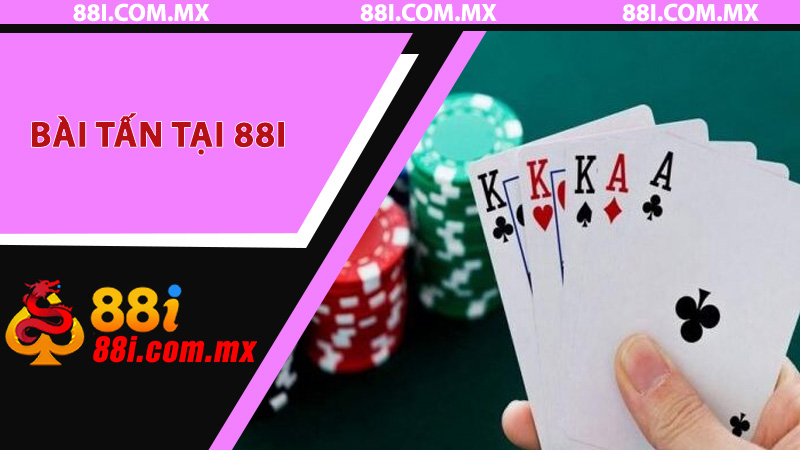 Chơi bài Tấn tại 88i - Tận hưởng chiến thắng cùng chiến lược thông minh