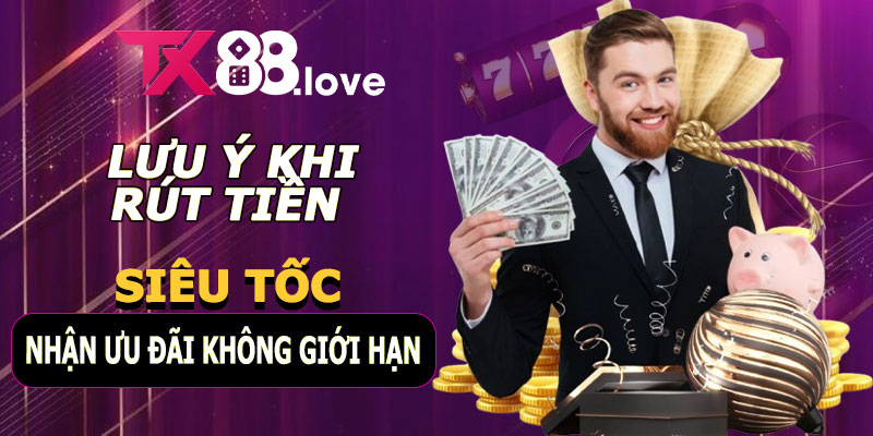 Rút tiền TX88 – Siêu Tốc Và Nhận Ưu Đãi Không Giới Hạn 9 Lưu ý quan trọng khi rút tiền TX88