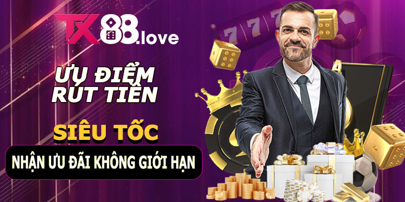 Rút tiền TX88 – Siêu Tốc Và Nhận Ưu Đãi Không Giới Hạn 6 Ưu điểm khi rút tiền TX88
