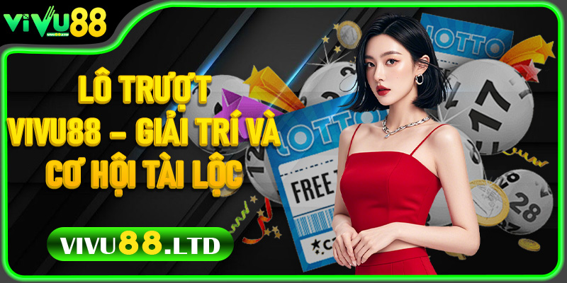 Lô Trượt Vivu88 – Giải trí và cơ hội tài lộc