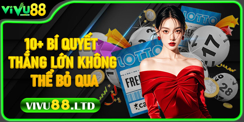 10+ bí quyết thắng lớn không thể bỏ qua