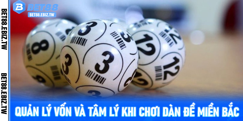 Quản lý vốn và tâm lý khi chơi Dàn Đề Miền Bắc