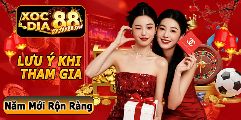 Lưu Ý Khi Tham Gia Xocdia88 Mừng Xuân Bính Ngọ