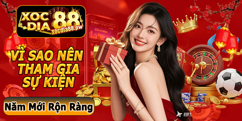 Vì Sao Nên Tham Gia Sự Kiện Xuân Bính Ngọ Tại Xocdia88?