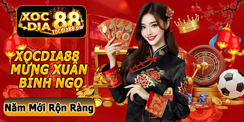 Xocdia88 Mừng Xuân Bính Ngọ – Đại Tiệc Khuyến Mãi Đón Năm Mới Rộn Ràng